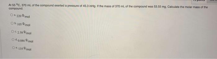 Sure At 55 C 370 Ml Of The Compound Exerted A Pressure Of 45 3 Inhg If The Mass Of 370 Ml Of The Compound Was 53 55 M 1