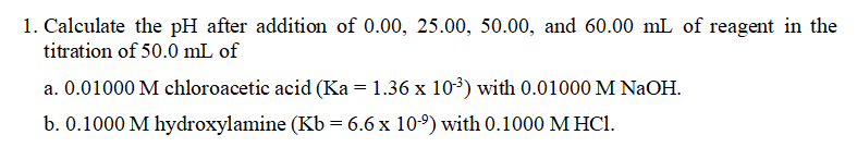 1 Calculate The Ph After Addition Of 0 00 25 00 50 00 And 60 00 Ml Of Reagent In The Titration Of 50 0 Ml Of A 0 01 1