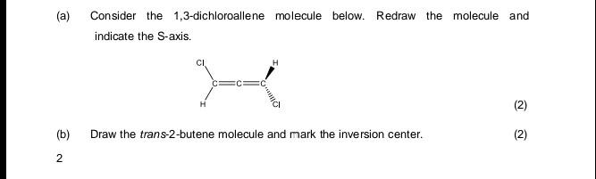 A Consider The 1 3 Dichloroallene Molecule Below Redraw The Molecule And Indicate The S Axis Ci X 2 Draw The Trans 1