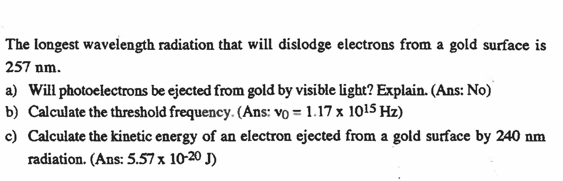 The Longest Wavelength Radiation That Will Dislodge Electrons From A Gold Surface Is 257 Nm A Will Photoelectrons Be E 1