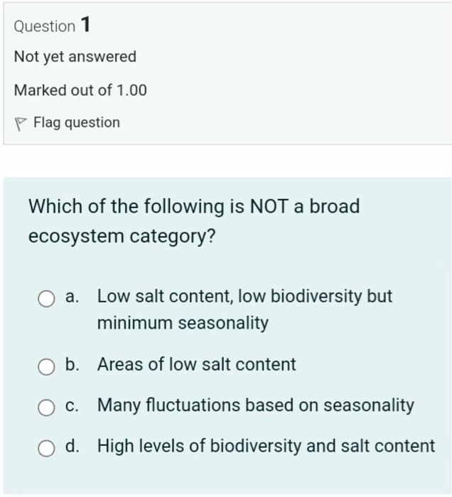 Question 1 Not Yet Answered Marked Out Of 1 00 Flag Question Which Of The Following Is Not A Broad Ecosystem Category O 1