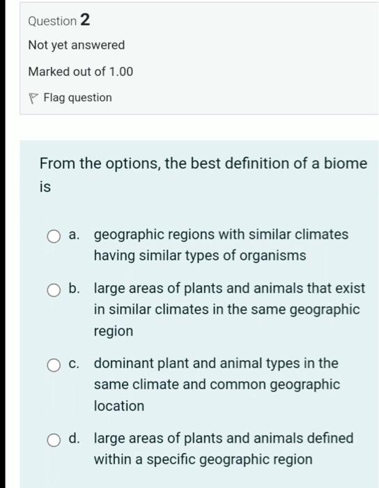 Question 1 Not Yet Answered Marked Out Of 1 00 Flag Question Which Of The Following Is Not A Broad Ecosystem Category O 2