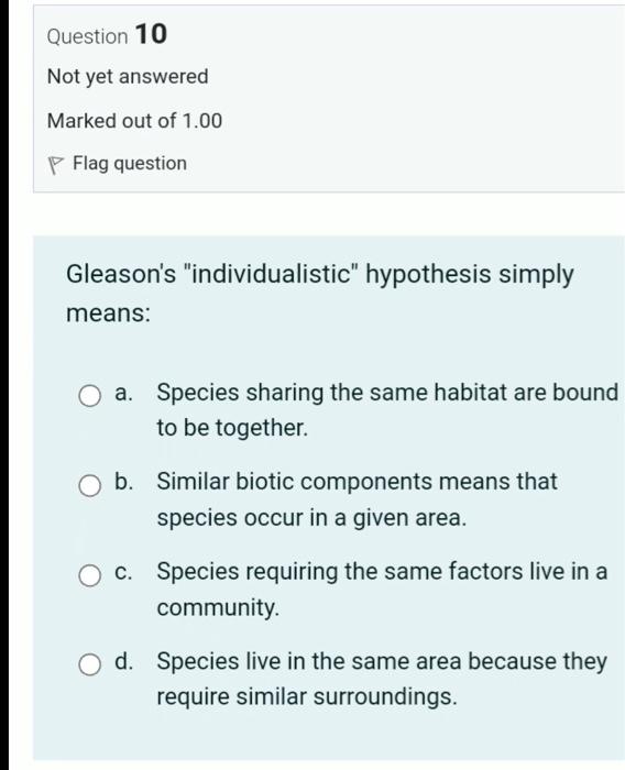 Question 10 Not Yet Answered Marked Out Of 1 00 Flag Question Gleason S Individualistic Hypothesis Simply Means A Sp 1