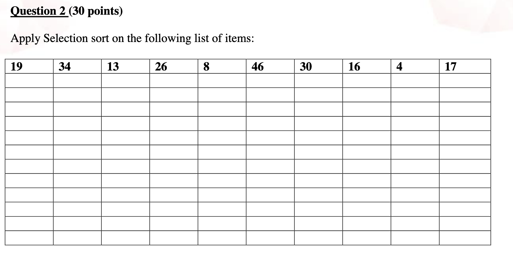 Question 2 30 Points Apply Selection Sort On The Following List Of Items 19 34 13 26 8 46 30 16 4 17 1