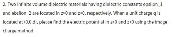 2 Two Infinite Volume Dielectric Materials Having Dielectric Constants Epsilon 1 And Ebsilon 2 Are Located In Z 0 And Z 1