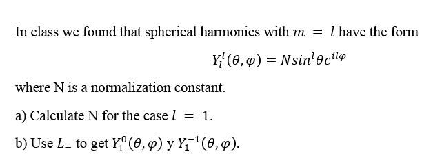 In Class We Found That Spherical Harmonics With M I Have The Form Y 0 0 Nsin Cilo Where N Is A Normalization Consta 1