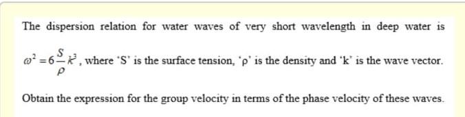 The Dispersion Relation For Water Waves Of Very Short Wavelength In Deep Water Is O 6 Where S Is The Surface Te 1