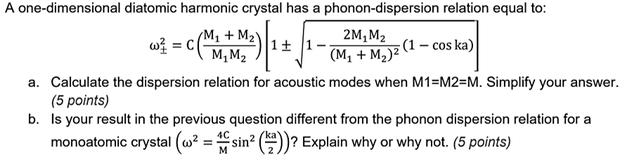 A One Dimensional Diatomic Harmonic Crystal Has A Phonon Dispersion Relation Equal To M 1 W C M M M 1