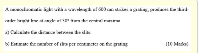 A Monochromatic Light With A Wavelength Of 600 Nm Strikes A Grating Produces The Third Order Bright Line At Angle Of 3 1
