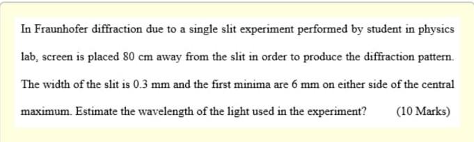 In Fraunhofer Diffraction Due To A Single Slit Experiment Performed By Student In Physics Lab Screen Is Placed 80 Cm Aw 1