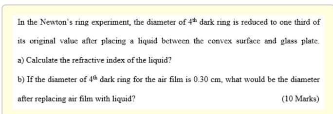 In The Newton S Ring Experiment The Diameter Of 4th Dark Ring Is Reduced To One Third Of Its Original Value After Placi 1