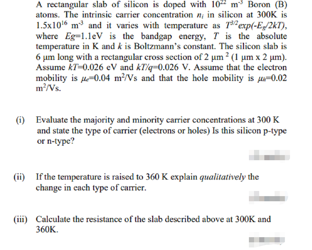 A Rectangular Slab Of Silicon Is Doped With 1022 M Boron B Atoms The Intrinsic Carrier Concentration N In Silicon A 1