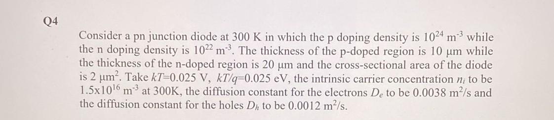 Q4 Consider A Pn Junction Diode At 300 K In Which The P Doping Density Is 1024 M While The N Doping Density Is 1022 M 1