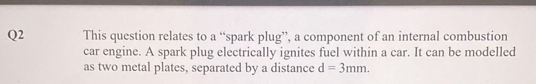 Q2 This Question Relates To A Spark Plug A Component Of An Internal Combustion Car Engine A Spark Plug Electrically 1