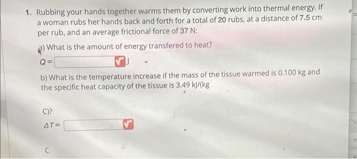 1 Rubbing Your Hands Together Warms Them By Converting Work Into Thermal Energy If A Woman Rubs Her Hands Back And For 1
