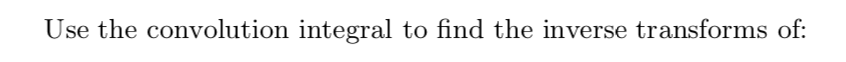 Use The Convolution Integral To Find The Inverse Transforms Of 6 1 P A P 6 1