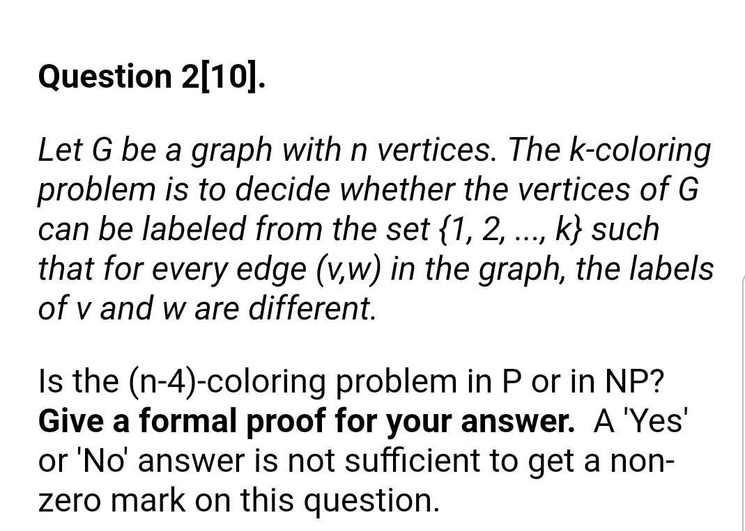 Question 2 10 Let G Be A Graph With N Vertices The K Coloring Problem Is To Decide Whether The Vertices Of G Can Be L 1