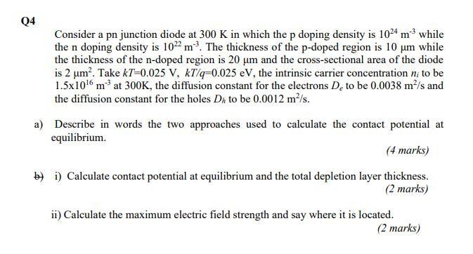 Q4 Consider A Pn Junction Diode At 300 K In Which The P Doping Density Is 10 4 M While The N Doping Density Is 1022 M 1