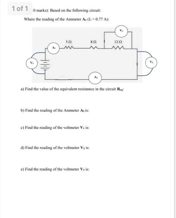1 Of 10 Marks Based On The Following Circuit Where The Reading Of The Ammeter A 1 0 77 A 552 802 1252 A Find Th 1