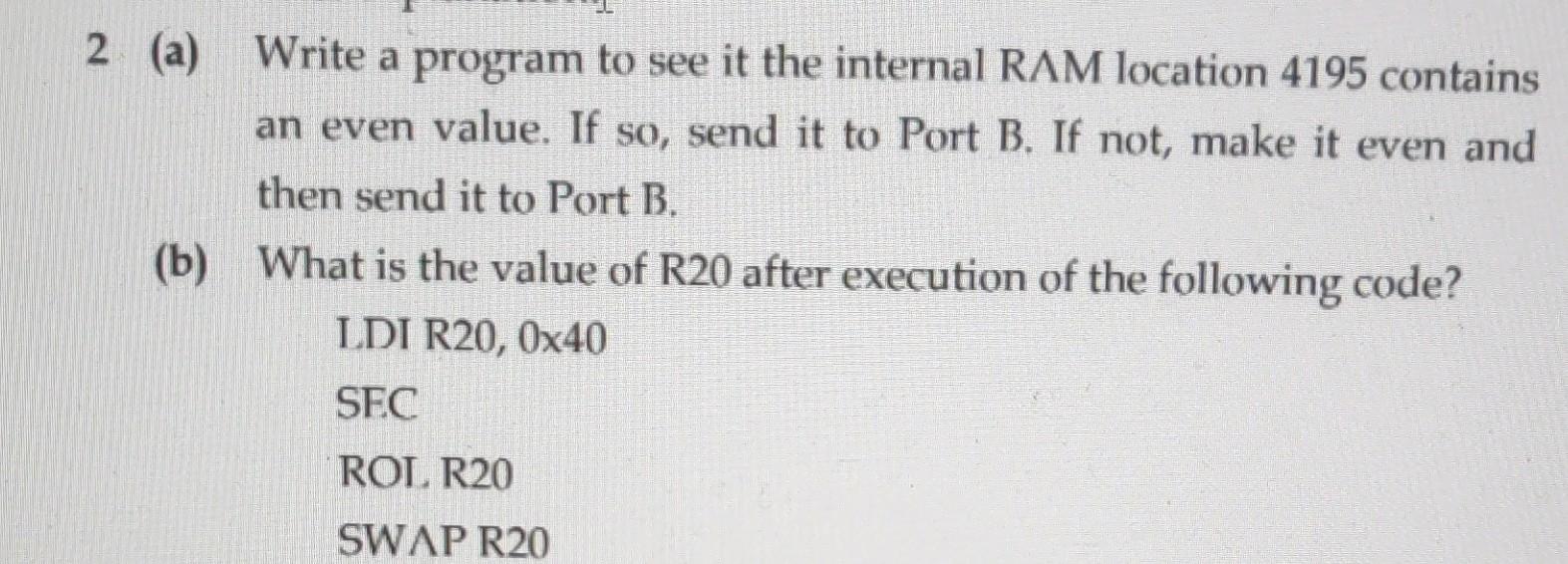 2 A Write A Program To See It The Internal Ram Location 4195 Contains 2 An Even Value If So Send It To Port B If No 1