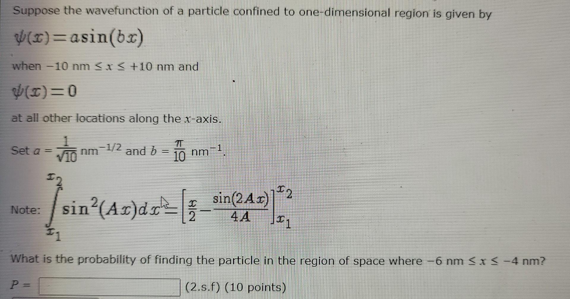 Suppose The Wavefunction Of A Particle Confined To One Dimensional Region Is Given By X Asin Bx When 10 Nm X 1 1