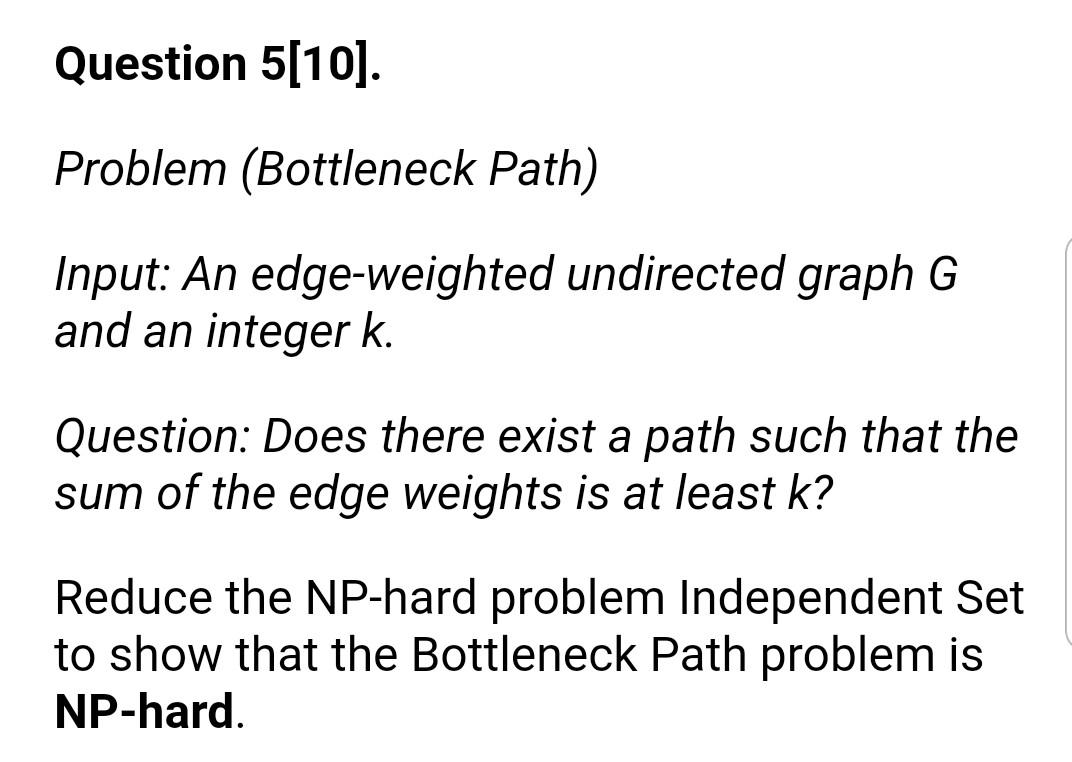 Question 5 10 Problem Bottleneck Path Input An Edge Weighted Undirected Graph G And An Integer K Question Does Th 1