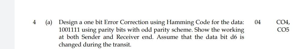 4 04 Co4 Co5 A Design A One Bit Error Correction Using Hamming Code For The Data 1001111 Using Parity Bits With Odd 1