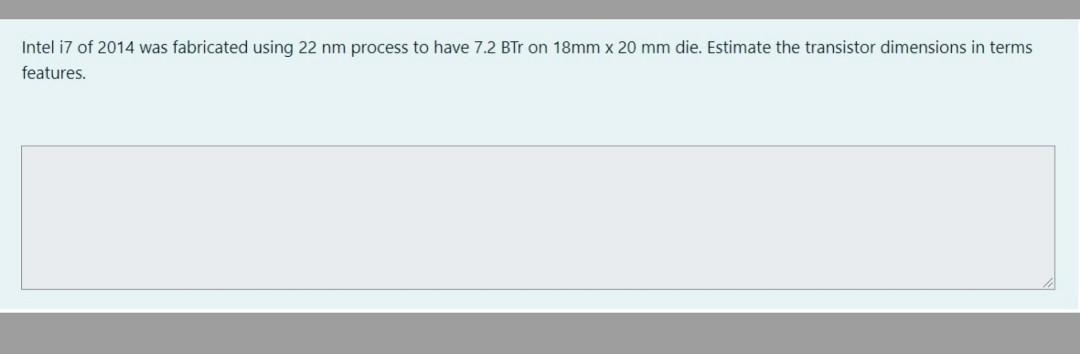 Intel I7 Of 2014 Was Fabricated Using 22 Nm Process To Have 7 2 Btr On 18mm X 20 Mm Die Estimate The Transistor Dimensi 1