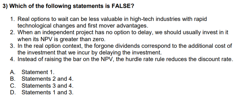 3 Which Of The Following Statements Is False 1 Real Options To Wait Can Be Less Valuable In High Tech Industries With 1