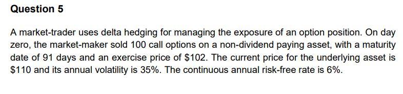 Question 5 A Market Trader Uses Delta Hedging For Managing The Exposure Of An Option Position On Day Zero The Market M 1