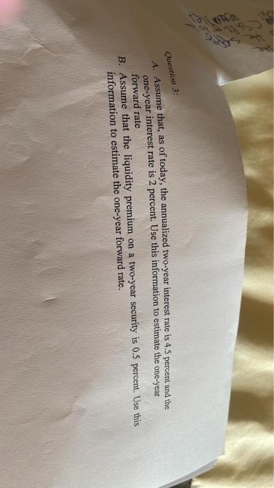Question 3 A Assume That As Of Today The Annualized Two Year Interest Rate Is 4 5 Percent And The One Year Interest 1