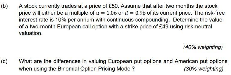 B A Stock Currently Trades At A Price Of 50 Assume That After Two Months The Stock Price Will Either Be A Multiple O 1