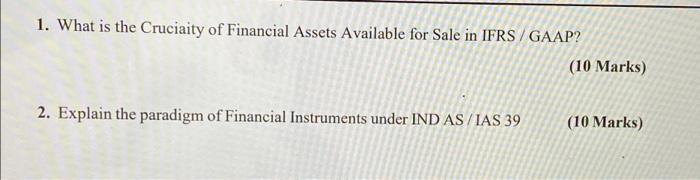 1 What Is The Cruciaity Of Financial Assets Available For Sale In Ifrs Gaap 2 Explain The Paradigm Of Financial Instr 1