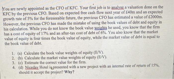 You Are Newly Appointed As The Cfo Of Kfc Your First Job Is To Analyse A Valuation Done On The Kfc By The Previous Cfo 1