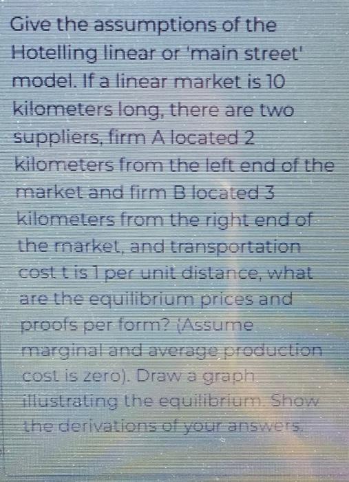 Give The Assumptions Of The Hotelling Linear Or Main Street Model If A Linear Market Is 10 Kilometers Long There Are 1