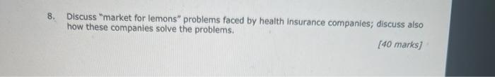 8 Discuss Market For Lemons Problems Faced By Health Insurance Companies Discuss Also How These Companies Solve The 1