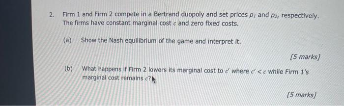 2 Firm 1 And Firm 2 Compete In A Bertrand Duopoly And Set Prices P And P2 Respectively The Firms Have Constant Margi 1