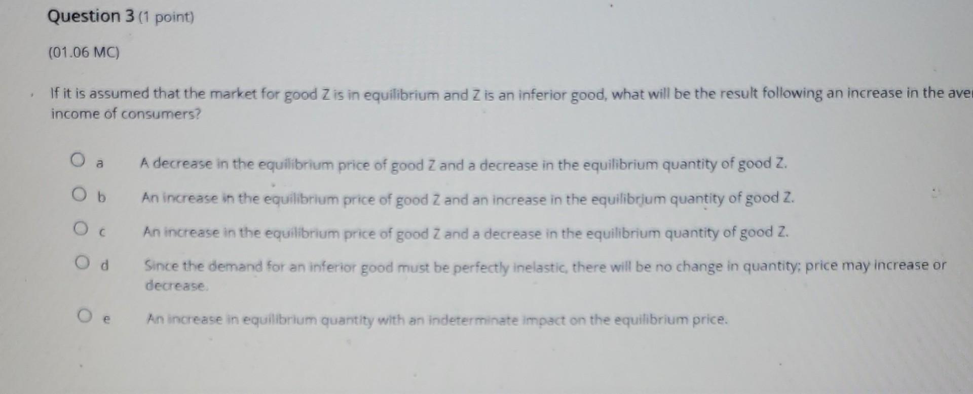 Question 3 1 Point 01 06 Mc If It Is Assumed That The Market For Good Z Is In Equilibrium And Z Is An Inferior Good 1