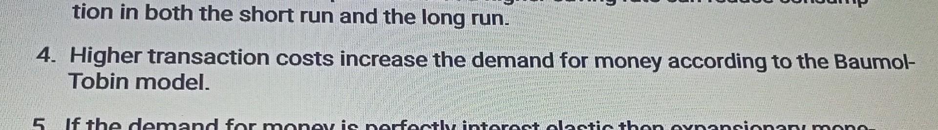 Tion In Both The Short Run And The Long Run 4 Higher Transaction Costs Increase The Demand For Money According To The 1
