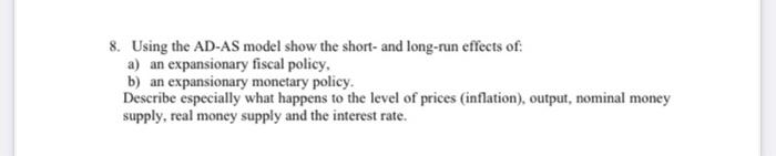 8 Using The Ad As Model Show The Short And Long Run Effects Of A An Expansionary Fiscal Policy B An Expansionary Mo 1