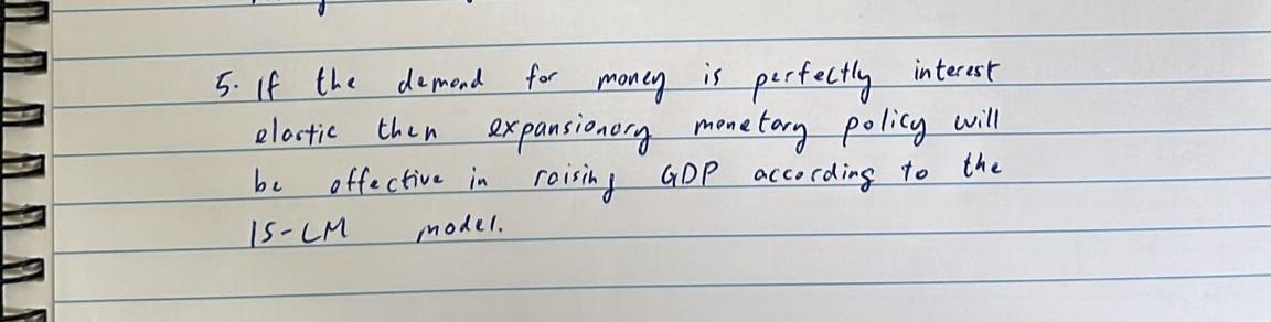5 If The Demand For Money Is Perfectly Interest Elostic Then Expansionury Monetary Policy Will Offective In Raising Gdp 1