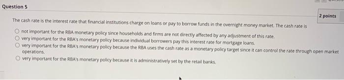 Question 5 2 Points The Cash Rate Is The Interest Rate That Financial Institutions Charge On Loans Or Pay To Borrow Fund 1