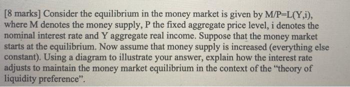 8 Marks Consider The Equilibrium In The Money Market Is Given By M P L Y I Where M Denotes The Money Supply P The F 1