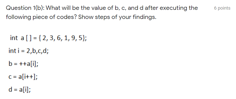 6 Points Question 1 B What Will Be The Value Of B C And D After Executing The Following Piece Of Codes Show Steps O 1