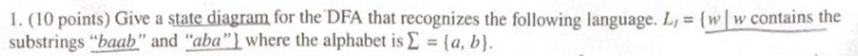 1 10 Points Give A State Diagram For The Dfa That Recognizes The Following Language Li Ww Contains The Substrings 1