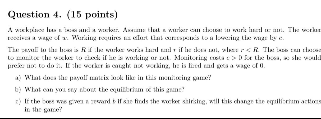 Question 4 15 Points A Workplace Has A Boss And A Worker Assume That A Worker Can Choose To Work Hard Or Not The Wo 1