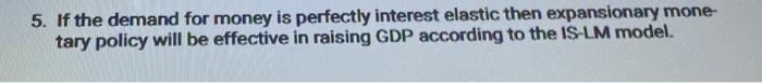5 If The Demand For Money Is Perfectly Interest Elastic Then Expansionary Mone Tary Policy Will Be Effective In Raisin 1