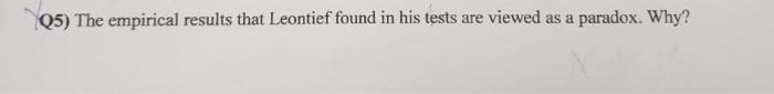 Q5 The Empirical Results That Leontief Found In His Tests Are Viewed As A Paradox Why 1