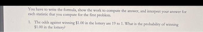 You Have To Write The Formula Show The Work To Compute The Answer And Interpret Your Answer For Each Statistic That Yo 1