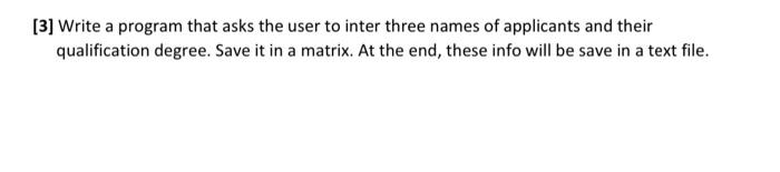 3 Write A Program That Asks The User To Inter Three Names Of Applicants And Their Qualification Degree Save It In A M 2